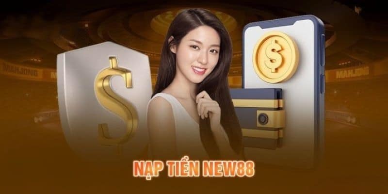 Nạp tiền New88 bằng các phương thức phổ biến cho hội viên